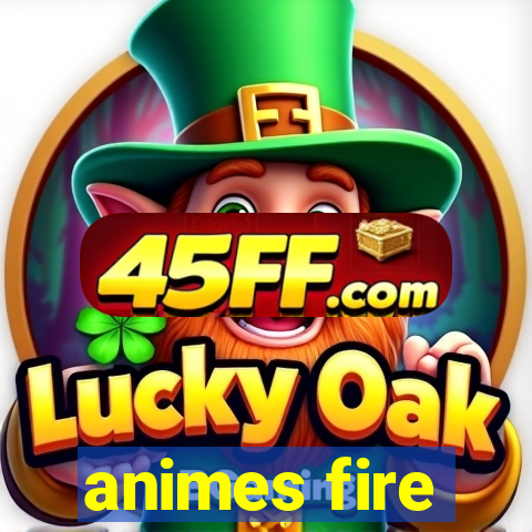 animes fire